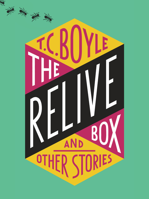 Title details for The Relive Box and Other Stories by T.C. Boyle - Available